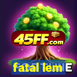 fatal lem